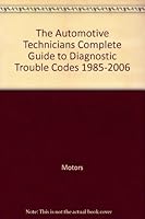 The Automotive Technicians Complete Guide to Diagnostic Trouble Codes 1985-2006 1582512450 Book Cover