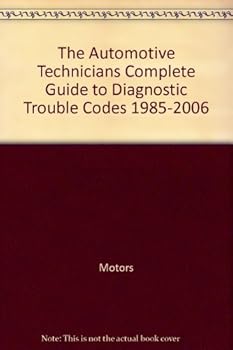 Hardcover The Automotive Technicians Complete Guide to Diagnostic Trouble Codes 1985-2006 Book
