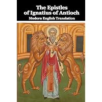The Seven Epistles of Ignatius of Antioch