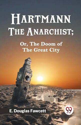 Hartmann the Anarchist; Or, the Doom of the Great City