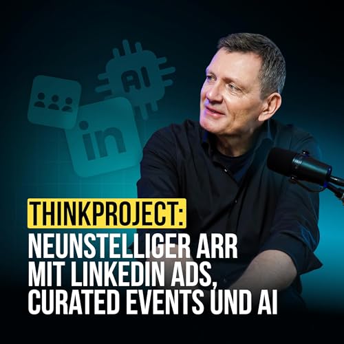 #110 Thinkproject: Neunstelliger ARR mit LinkedIn Ads, Curated Events und AI (mit Peter Ruchatz)