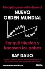 Principios para enfrentarse al nuevo orden mundial: Por qué triunfan y fracasan los países (COLECCION DEUSTO)