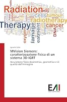 MVision Siemens: caratterizzazione fisica di un sistema 3D IGRT 3639842413 Book Cover