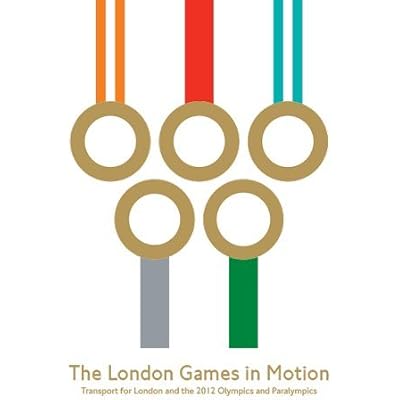 The London Games in Motion: Transport for London and the 2012 Olympics and Paralympics: Written by Boris Johnson, 2013 Edition, Publisher