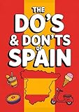 The Do’s And Don’ts Of Spain: Spain Etiquette Made Easy For Visitors. Spain Travel Guide With Culture-Savvy Tips For Barcelona & Madrid First-Timers.