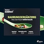 Nahrungsergänzung - Was unser Körper wirklich braucht