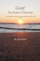 Grief: The Broken Fellowship: The Silent War Within the Human Heart and Soul 1647131782 Book Cover