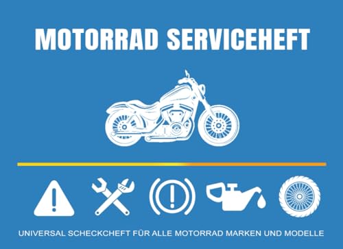 Motorrad Serviceheft: Universal Scheckheft für alle Motorrad Marken & Modelle, Servicebuch bei Neukauf & Weiterverkauf für ein Kraftrad, Wartungsbuch ... Wartungarbeiten in Werkstatt, TüV oder privat