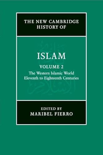 The New Cambridge History Of Islam: Volume 2, The Western Islamic World, Eleventh To Eighteenth Centuries