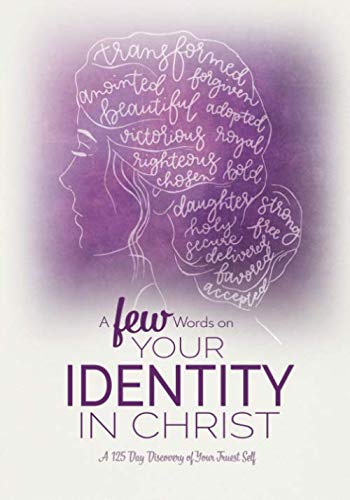 A FEW Words on Your Identity in Christ: A 125 Day Discovery of Your Truest Self