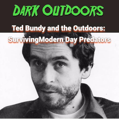 Ted Bundy and the Outdoors: Surviving Modern Day Predators