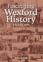 Fascinating Wexford History 0993396070 Book Cover