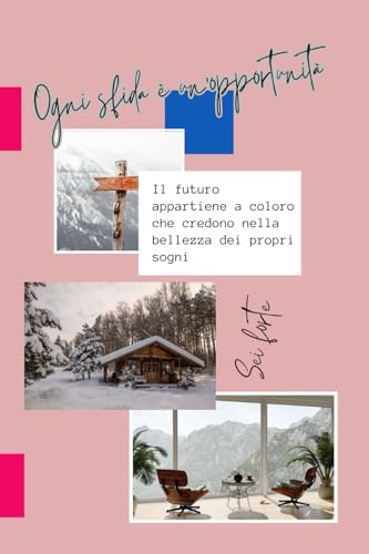 Ogni sfida e un'opportunita / Sei forte: Diario,10 Capitoli Motivazionali, 30 giorni di Riflessione, Un Strumento Unico di Cresc