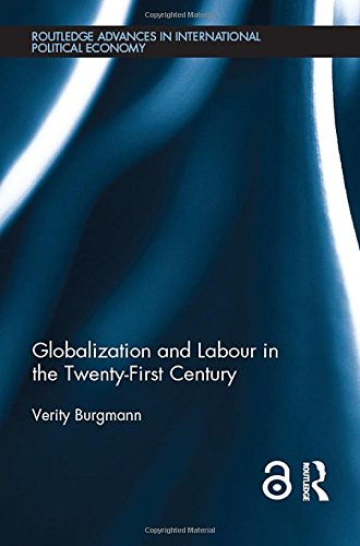 Globalization and Labour in the Twenty-First Century (Routledge Advances in International Political Economy)