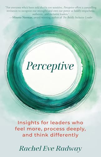 Perceptive: Insights for leaders who feel more, process deeply, and think differently