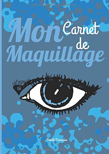 Mon carnet de maquillage: Cartes de maquillage pour crÃ©er vos maquillage Ã  l'aide de feutres, de crayons ou alors de maquillage - Ces cartes ... A4 - Cahier de maquillage (French Edition)