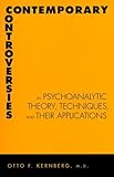 Contemporary Controversies in Psychoanalytic Theory, Technique, and Their Applications