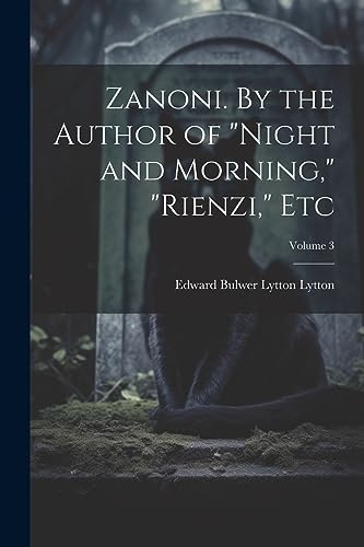 Zanoni. By the Author of "Night and Morning," "Rienzi," etc; Volume 3