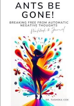Paperback ANTs Be Gone!: Breaking Free From Automatic Negative Thoughts Book