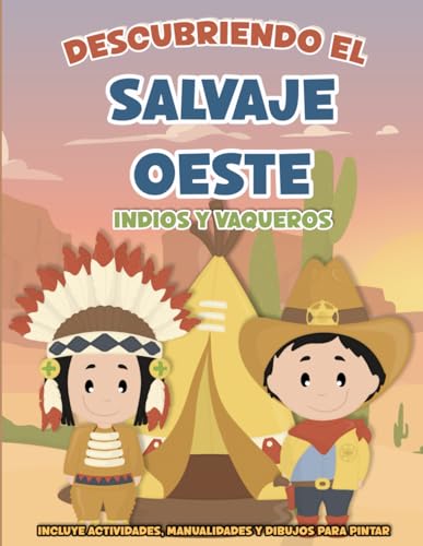 Descubriendo el Salvaje Oeste: Indios y vaqueros: Libro para niños que incluye la historia del f...