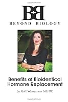 Benefits of Bioidentical Hormone Replacement: What Your Doctor May Not Tell You About Hormone Replacement 1491227869 Book Cover