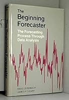 The Beginning Forecaster: The Forecasting Process Through Data Analysis 0534979750 Book Cover