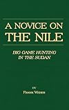A Novice on the Nile - Big Game Hunting in the Sudan