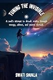 Tuning the Invisible: A soul's attempt to decode reality through energy, silence, and unseen threads. (English Edition)