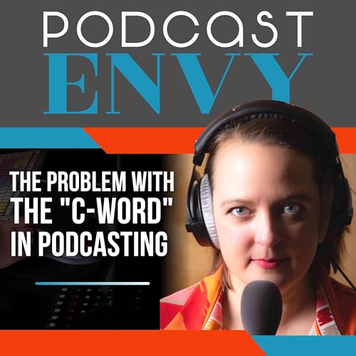 The Problem With the "C-Word" in Podcasting