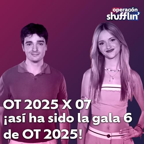 OT 2025x07: &iexcl;As&iacute; ha sido la gala 6 de OT 2025! | Operaci&oacute;n Shufflin'