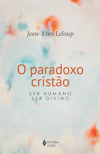 O paradoxo cristão: Ser humano - ser divino
