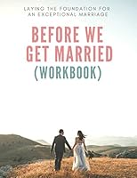 Before We Get Married Workbook: Laying the Foundation for an Exceptional Marriage B08KJ55821 Book Cover