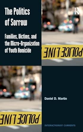The Politics of Sorrow: Families, Victims, and the Micro-Organization of Youth Homicide  book cover