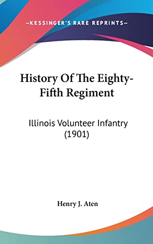 History Of The Eighty-Fifth Regiment: Illinois Volunteer Infantry (1901)