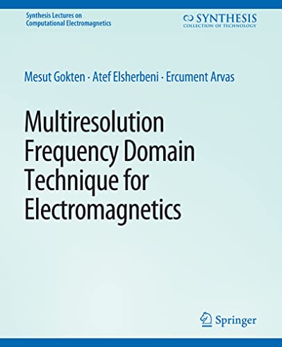 Multiresolution Frequency Domain Technique for Electromagnetics (Synthesis Lectures on Computational Electromagnetics)