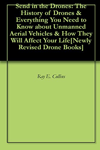 Send in the Drones: The History of Drones & Everything