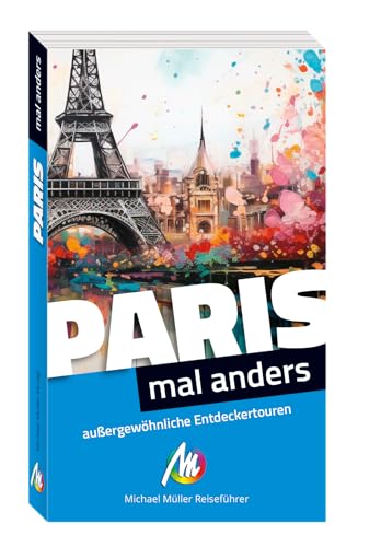 Paris - Mal Anders Ungewöhnliche Entdeckertouren: Reiseführer Michael Müller Verlag
