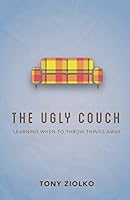 The Ugly Couch: "Learning When To Throw Things Away" 0986340707 Book Cover