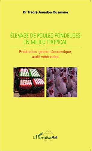 Elevage de poules pondeuses en milieu tropical: Production, gestion économique, audit vétérinaire