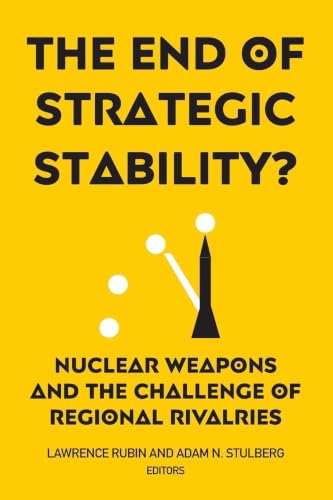 The End of Strategic Stability?: Nuclear Weapons and the Challenge of Regional Rivalries