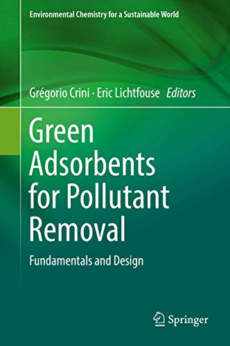 Green Adsorbents for Pollutant Removal: Fundamentals and Design (Environmental Chemistry