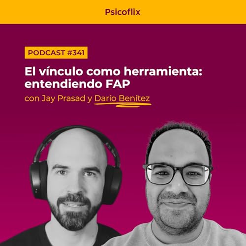 El v&iacute;nculo como herramienta: entendiendo FAP con Dar&iacute;o y Jay | Episodio 341
