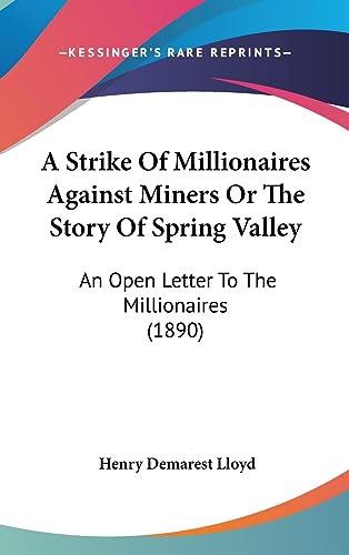 A Strike Of Millionaires Against Miners Or The Story Of Spring Valley: An Open Letter To The Millionaires (1890)