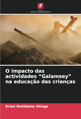 O impacto das actividades “Galamsey” na educação das crianças (Portuguese Edition)