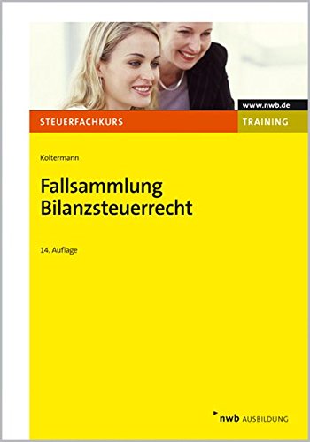 Fallsammlung Bilanzsteuerrecht (NWB-Steuerfachkurs - Trainingsprogramm) Fallsammlung Bilanzsteuerrecht (NWB-Steuerfachkurs - Trainingsprogramm)