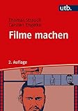 Filme machen. Denken und Produzieren in filmischen Einstellungen
