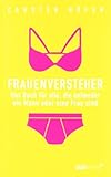  Frauenversteher: Das Buch für alle, die entweder ein Mann oder eine Frau sind