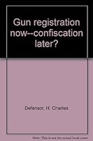 Gun registration now--confiscation later? B0006C468Y Book Cover