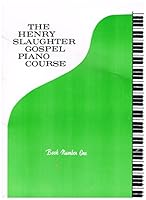 The Henry Slaughter Gospel Piano Course, Book Number One B000NY2HU4 Book Cover