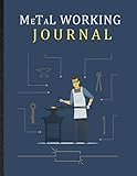  Metal Working Journal. Practical Project Tracker For Blacksmith & Metal Worker. Keepsake Memory Book For Artist. Useful Gift To Record Achievement And ... Techniques: Write Down Note For Improvement